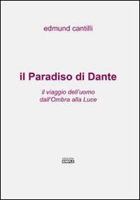 Il Paradiso di Dante. Il viaggio dell'uomo dall'ombra alla luce - Edmund Cantilli - Libro Simple 2014 | Libraccio.it