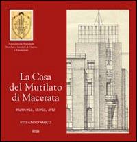 La casa del mutilato di Macerata. Memoria, storia, arte - Stefano D'Amico - Libro Simple 2014 | Libraccio.it