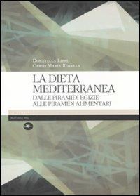 La dieta mediterranea. Dalle piramidi egizie alle piramidi alimentari - Donatella Lippi, Carlo M. Rotella - Libro Mattioli 1885 2007, Explora | Libraccio.it