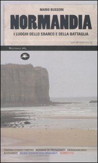 Normandia. I luoghi dello sbarco e della battaglia. Ediz. illustrata - Mario Bussoni - Libro Mattioli 1885 2007 | Libraccio.it