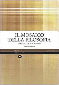 Il mosaico della filosofia. Incontri con il non-detto - Orsola Rignani - Libro Mattioli 1885 2008, Explora | Libraccio.it