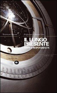 Il lungo presente. Tempo e responsabilità - Stewart Brand - Libro Mattioli 1885 2008, Experience | Libraccio.it