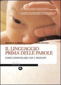 Il linguaggio prima delle parole. Come comunicare con i neonati. Ediz. illustrata - Lynne Murray, Liz Andrews - Libro Mattioli 1885 2008, Manuali | Libraccio.it