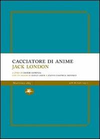 Cacciatore di anime - Jack London - Libro Mattioli 1885 2008, Experience Light | Libraccio.it