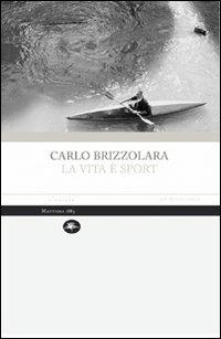 La vita è sport - Carlo Brizzolara - Libro Mattioli 1885 2009, Aperture | Libraccio.it