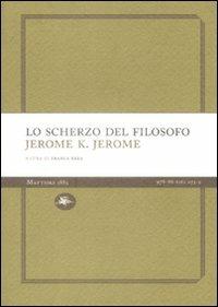 Lo scherzo del filosofo - Jerome K. Jerome - Libro Mattioli 1885 2009, Experience Light | Libraccio.it