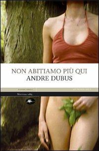 Non abitiamo più qui - Andre Dubus - Libro Mattioli 1885 2009, Experience | Libraccio.it