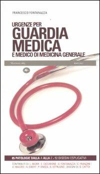 Urgenze per guardia medica e medico di medicina generale - Francesco Fontanazza - Libro Mattioli 1885 2009, Experience Light | Libraccio.it