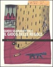 Il gioco delle regole. Catalogo della mostra (Carpi, 2 ottobre-29 novembre 2009)