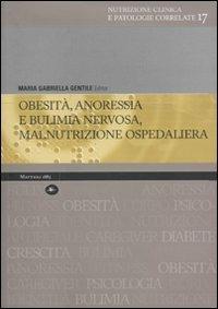 Obesità, anoressia e bulimia nervosa, malnutrizione ospedaliera - M. Gabriella Gentile - Libro Mattioli 1885 2009, Aggiornamenti in nutrizione clinica | Libraccio.it