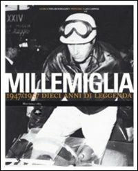 Millemiglia. 1947-1957 dieci anni di leggenda  - Libro Mattioli 1885 2009 | Libraccio.it