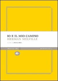 Io e il mio camino - Herman Melville - Libro Mattioli 1885 2009, Experience Light | Libraccio.it