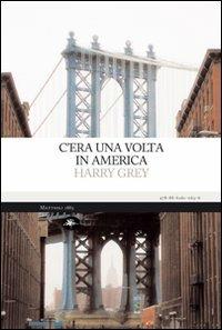 C'era una volta in America - Harry Grey - Libro Mattioli 1885 2009, Experience. Frontiere | Libraccio.it