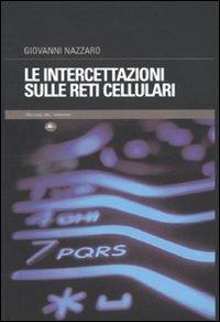Le intercettazioni sulle reti cellulari - Giovanni Nazzaro - Libro Mattioli 1885 2009 | Libraccio.it