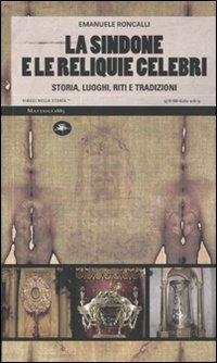 La sindone e le reliquie celebri. Storia, luoghi, riti e tradizioni - Emanuele Roncalli - Libro Mattioli 1885 2009, Viaggi nella storia | Libraccio.it