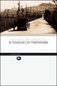 Il viaggio di Theodore - Michele Bentivoglio - Libro Mattioli 1885 2009, Aperture | Libraccio.it