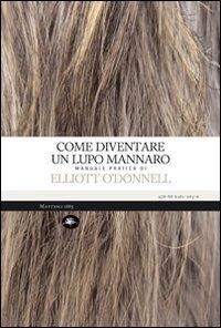 Come diventare un lupo mannaro - Elliott O'Donnell - Libro Mattioli 1885 2009, Experience. Frontiere | Libraccio.it