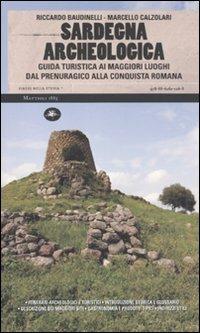 Sardegna archeologica. Guida turistica ai maggiori luoghi dal prenuragico alla conquista romana - Riccardo Baudinelli, Marcello Calzolari - Libro Mattioli 1885 2010, Viaggi nella storia | Libraccio.it