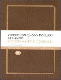 Vivere con 36.000 dollari all'anno - Francis Scott Fitzgerald - Libro Mattioli 1885 2010, Experience Light | Libraccio.it