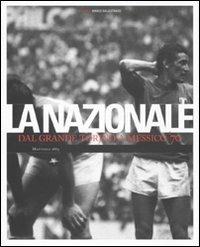 Nazionale. Dal grande Torino a Messico '70  - Libro Mattioli 1885 2010, Experience | Libraccio.it