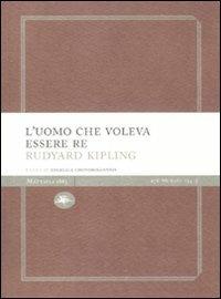 L'uomo che voleva essere re - Rudyard Kipling - Libro Mattioli 1885 2010, Experience Light | Libraccio.it
