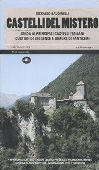 Castelli del mistero. Guida ai principali castelli italiani custodi di leggende e dimore di fantasmi - Riccardo Baudinelli - Libro Mattioli 1885 2010, Viaggi nella storia | Libraccio.it