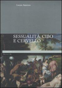 Sessualità, cibo e cervello - Leone Arsenio - Libro Mattioli 1885 2010, Explora | Libraccio.it