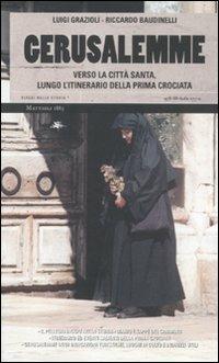 Gerusalemme. Verso la città santa, lungo l'itinerario della prima crociata - Luigi Grazioli, Riccardo Baudinelli - Libro Mattioli 1885 2010, Viaggi nella storia | Libraccio.it