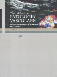 Testo Atlante di patologia vascolare. Dall'eco-color-doppler alla diagnosi e alla terapia  - Libro Mattioli 1885 2011, Trattati | Libraccio.it