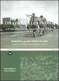 Primavera 1945 sul fronte italiano. Atlante dei 25 giorni dall'appennino al fiume Po. Ediz. italiana e inglese - Marco Belogi, Daniele Guglielmi - Libro Mattioli 1885 2011, Roadrunner | Libraccio.it