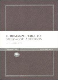 Il romanzo perduto - Sherwood Anderson - Libro Mattioli 1885 2011, Experience Light | Libraccio.it