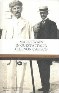 In questa Italia che non capisco - Mark Twain - Libro Mattioli 1885 2011, Experience. Classici | Libraccio.it