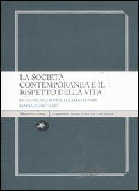 La società contemporanea e il rispetto della vita - Francesco Coruzzi, Luciano Eusebi, Maria Zanichelli - Libro Mattioli 1885 2011, Quad. del Centro di bioetica "L. Migone" | Libraccio.it
