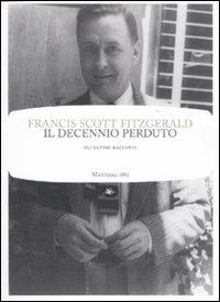 Il decennio perduto - Francis Scott Fitzgerald - Libro Mattioli 1885 2011, Frontiere light | Libraccio.it