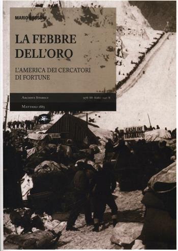 La febbre dell'oro. L'America dei cercatori di fortune - Mario Bussoni - Libro Mattioli 1885 2012, Archivi storici | Libraccio.it