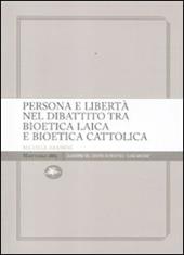 Persona e libertà nel dibattito tra bioetica laica e bioetica cattolica