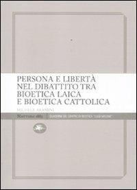 Persona e libertà nel dibattito tra bioetica laica e bioetica cattolica - Michele Aramini - Libro Mattioli 1885 2011, Quad. del Centro di bioetica "L. Migone" | Libraccio.it