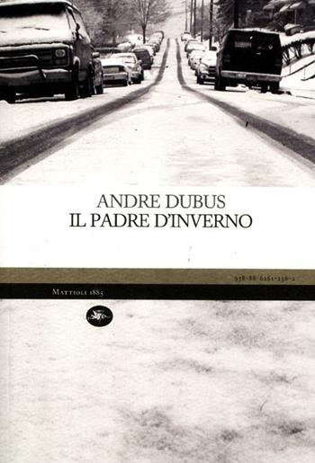 Il padre d'inverno - Andre Dubus - Libro Mattioli 1885 2012, Experience. Frontiere | Libraccio.it