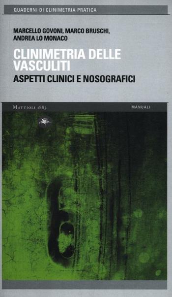 Clinimetria delle vasculiti. Aspetti clinici e nosografici - Marcello Govoni, Marco Bruschi, Andrea Lo Monaco - Libro Mattioli 1885 2012, Quaderni di clinimetria pratica | Libraccio.it