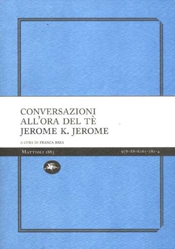 Conversazioni all'ora del tè - Jerome K. Jerome - Libro Mattioli 1885 2012, Experience Light | Libraccio.it