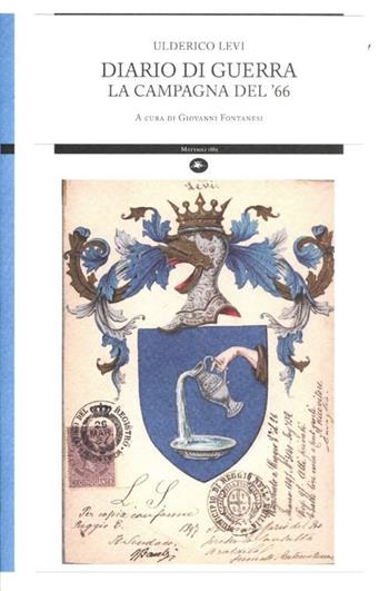 Diario di guerra. La campagna del '66 - Ulderico Levi - Libro Mattioli 1885 2012, Strumenti per il lavoro storico | Libraccio.it