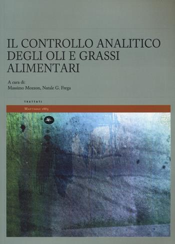 Il controllo analitico degli oli e grassi alimentari  - Libro Mattioli 1885 2013, Trattati | Libraccio.it