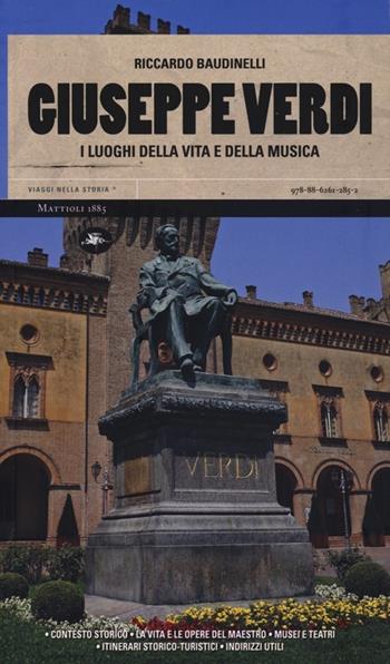 Giuseppe Verdi. I luoghi della vita e della musica - Riccardo Baudinelli - Libro Mattioli 1885 2012, Viaggi nella storia | Libraccio.it