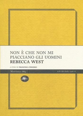 Non è che non mi piacciano gli uomini - Rebecca West - Libro Mattioli 1885 2012, Experience Light | Libraccio.it