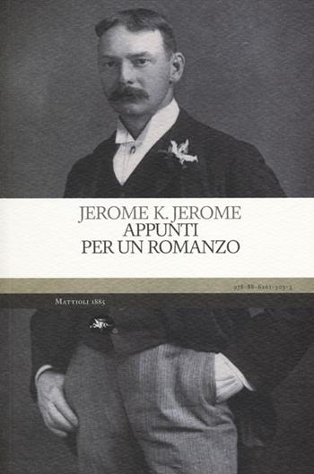 Appunti per un romanzo - Jerome K. Jerome - Libro Mattioli 1885 2012, Experience. Frontiere | Libraccio.it