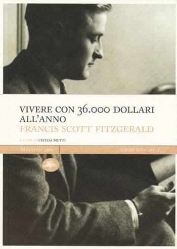 Vivere con 36.000 dollari all'anno - Francis Scott Fitzgerald - Libro Mattioli 1885 2013, Masters | Libraccio.it