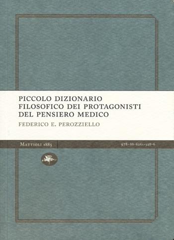 Piccolo dizionario filosofico dei protagonisti del pensiero medico - Federico E. Perozziello - Libro Mattioli 1885 2013, Explora Light | Libraccio.it