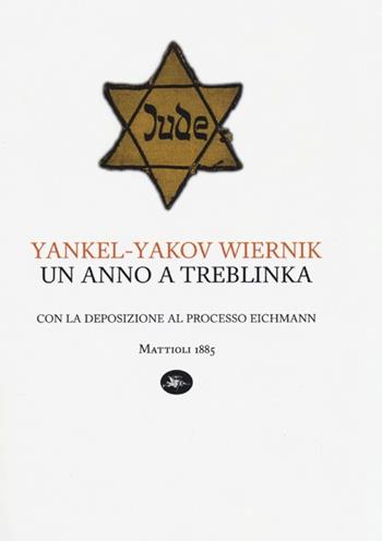 Un anno a Treblinka. Con la deposizione al processo Eichmann - Yankel-Yakov Wiernik - Libro Mattioli 1885 2013, Capoverso | Libraccio.it