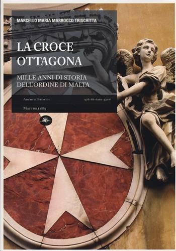 La croce ottagona. Mille anni di storia dell'ordine di Malta - Marcello M. Marrocco Trischitta - Libro Mattioli 1885 2013, Archivi storici | Libraccio.it