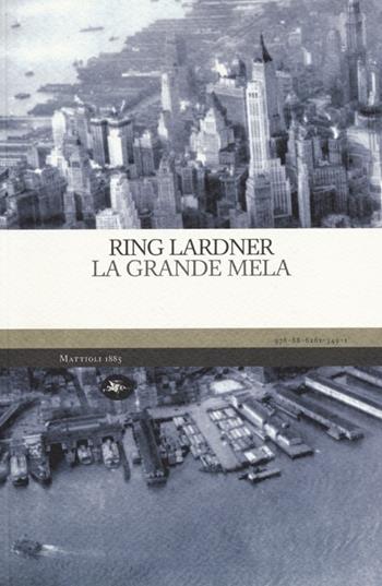 La grande mela - Ring Lardner - Libro Mattioli 1885 2013, Experience. Frontiere | Libraccio.it